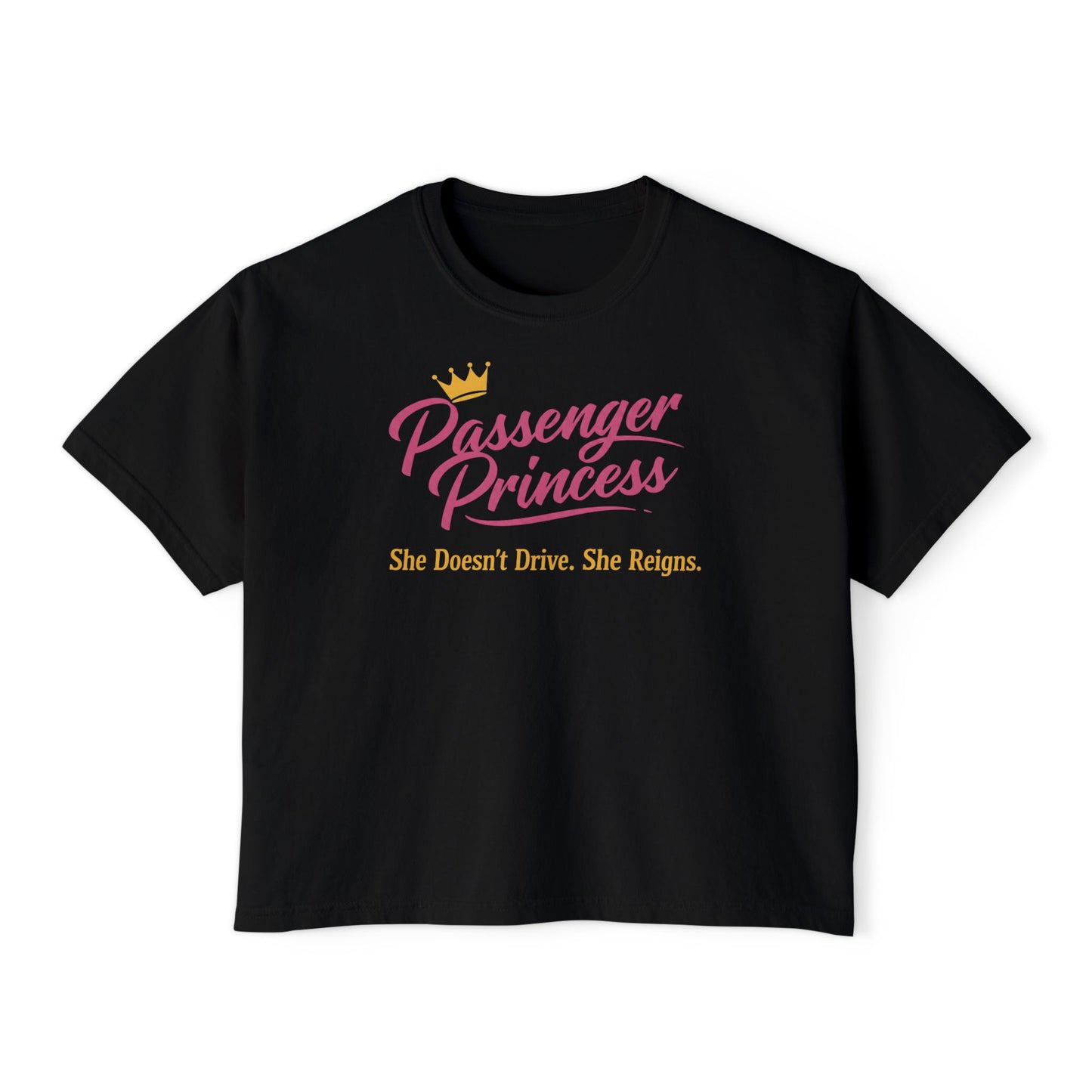 Passenger Princess Tee — "Passenger Princess: She Doesn't Drive. She Reigns." Women's Boxy T-Shirt