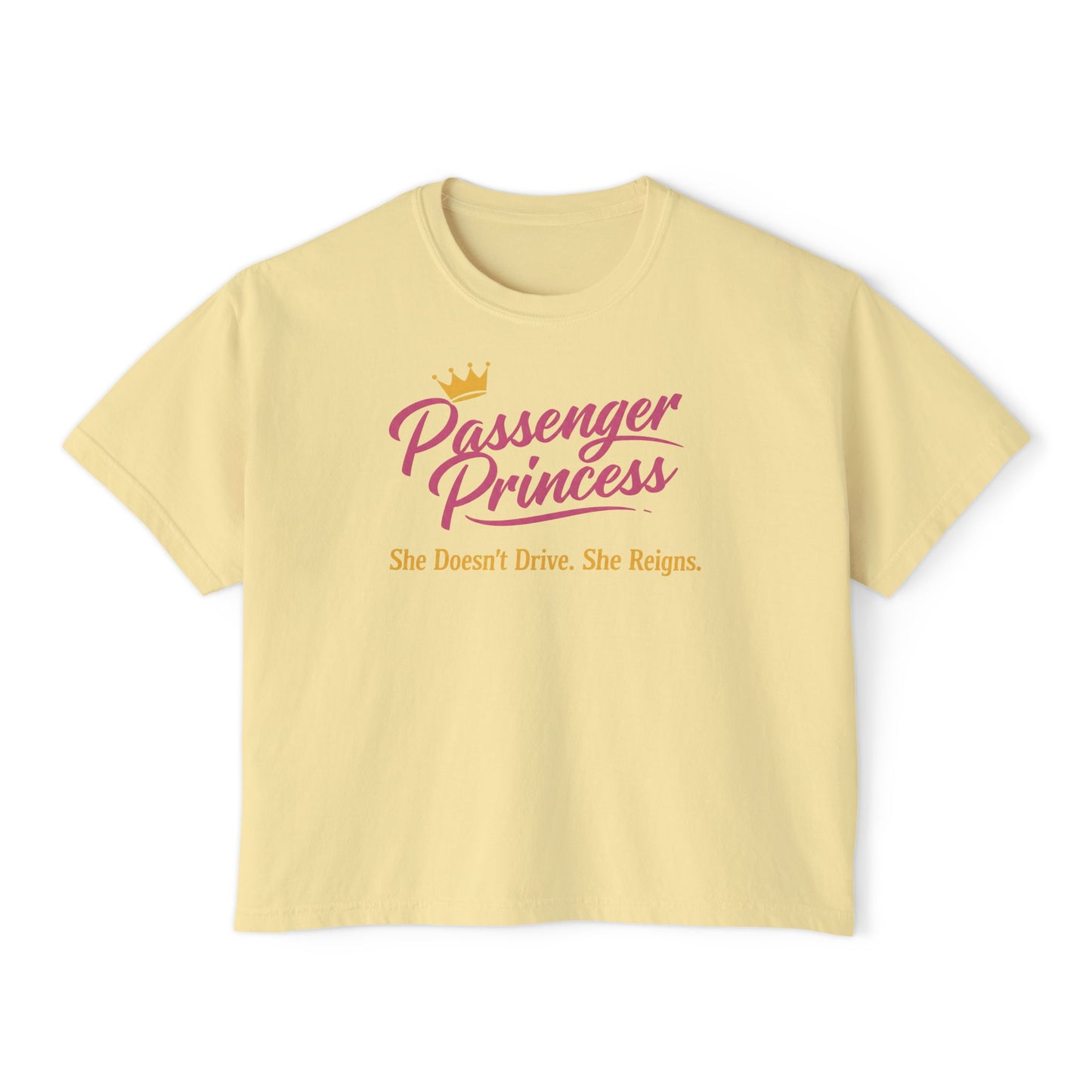Passenger Princess Tee — "Passenger Princess: She Doesn't Drive. She Reigns." Women's Boxy T-Shirt